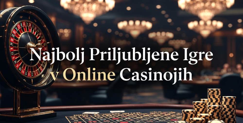 Najbolj Priljubljene Igre v Online Casinojih